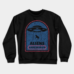 aliens made me do it Crewneck Sweatshirt